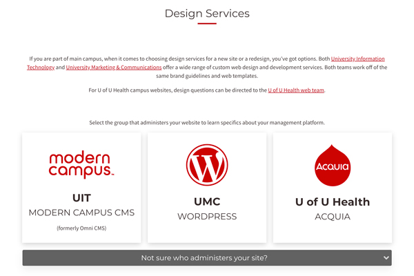 The U Office of the Webmaster has a Design Services page that lists the university teams that provide website services and the content management systems they use.